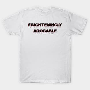 Frighteningly adorable T-Shirt